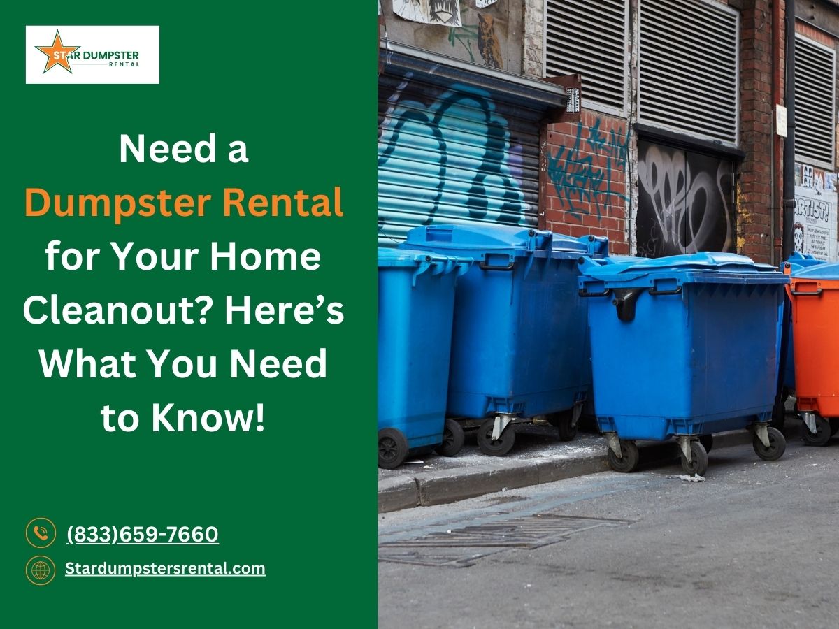 Need a Dumpster Rental for Your Home Cleanout Here’s What You Need to Know!